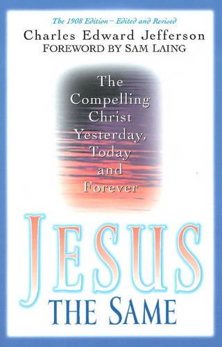 Jesus - The Same: The Compelling Christ Yesterday, Today and Forever (Paperback)