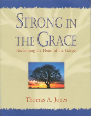 Strong in the Grace: Reclaiming the Heart of the Gospel (Paperback)