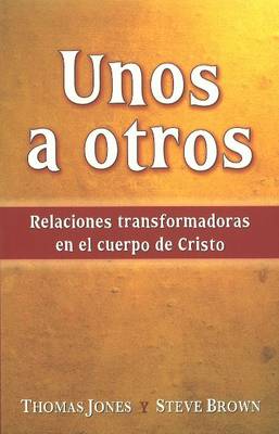 Unos a Otros: Relaciones Transformadoras (Paperback)