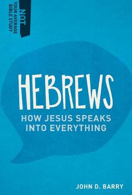 Hebrews: How Jesus Speaks Into Everything - Not Your Average Bible Study (Paperback)