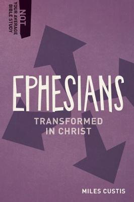 Ephesians: Transformed in Christ - Not Your Average Bible Study (Paperback)