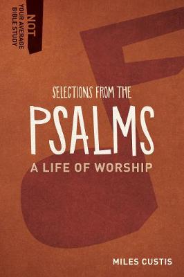 Selections from the Psalms: A Life of Worship - Not Your Average Bible Study (Paperback)