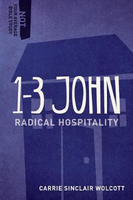 1-3 John: Radical Hospitality - Not Your Average Bible Study (Paperback)