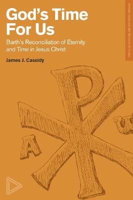 God's Time For Us: Barth's Reconciliation of Eternity and Time in Jesus Christ - Studies in Historical and Systematic Theology (Paperback)