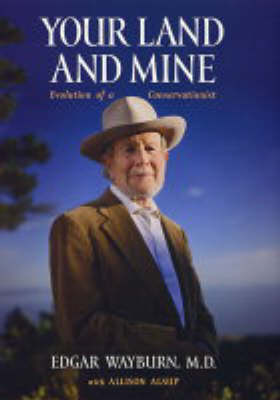 Your Land and Mine: Evolution of a Conservationist (Hardback)