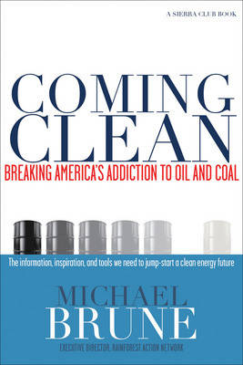 Coming Clean: Breaking America's Addiction to Oil and Coal (Paperback)