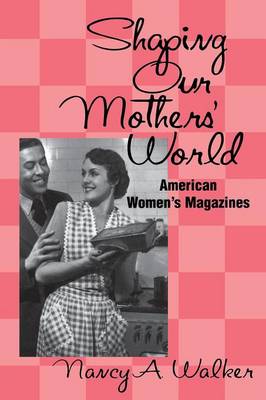 Shaping Our Mothers' World: American Women's Magazines (Paperback)
