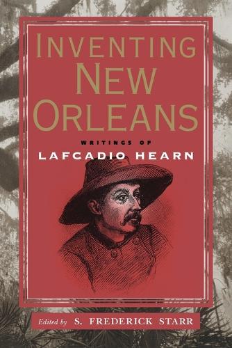 Inventing New Orleans: Writings of Lafcadio Hearn (Paperback)