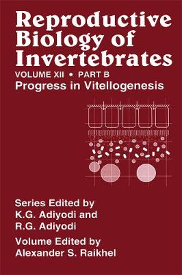 Reproductive Biology of Invertebrates, Vol. 12, Part B: Progress in Vitellogenesis (Hardback)