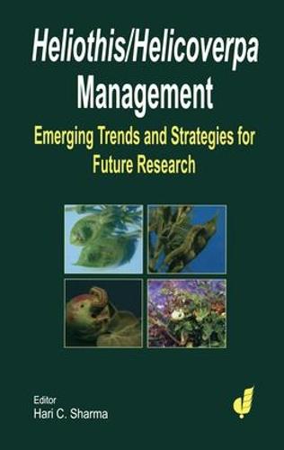 Heliothis/ Helicoverpa Management: The Emerging Trends and Need for Future Research (Hardback)