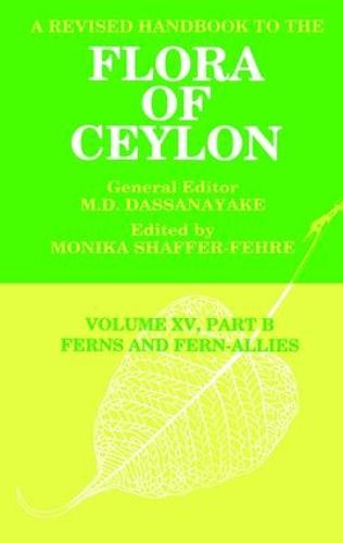 A Revised Handbook to the Flora of Ceylon, Vol. XV, Part B: Ferns and Fern-Allies (Hardback)