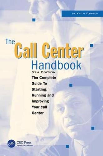 The Call Center Handbook: The Complete Guide to Starting, Running, and Improving Your Call Center (Paperback)