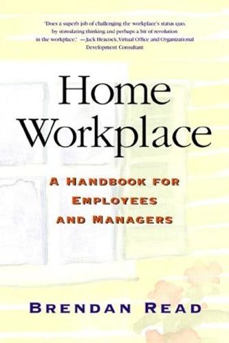 Home Workplace: A Handbook for Employees and Managers (Paperback)