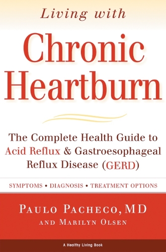 Living with Chronic Heartburn: Complete Health Guide to Acid Reflux, Gastroesophageal Reflux Disease (Gerd) (Paperback)