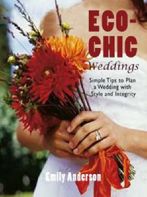 Eco-chic Weddings: Simple Tips to Plan a Wedding with Style and Integrity (Paperback)