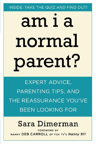 Am I A Normal Parent?: The Answers to What Every Parent Wonders but is Afraid to Ask (Paperback)