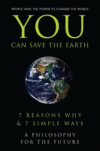 You Can Save the Earth: 7 Reasons Why and 7 Simple Ways (Hardback)