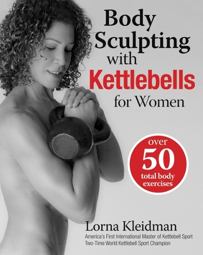 Body Sculpting With Kettlebells For Women: The Complete Exercise Plan (Paperback)