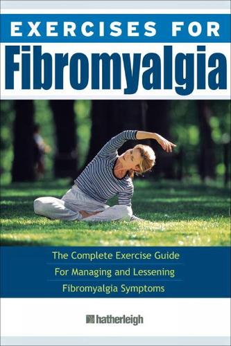 Exercises For Fibromyalgia: The Complete Exercise Guide for Managing and Lessening Fibromyalgia Symptons (Paperback)