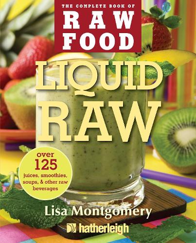 Liquid Raw: Over 100 Juices, Smoothies, Soups, and Other Raw Beverages Recipes (Paperback)