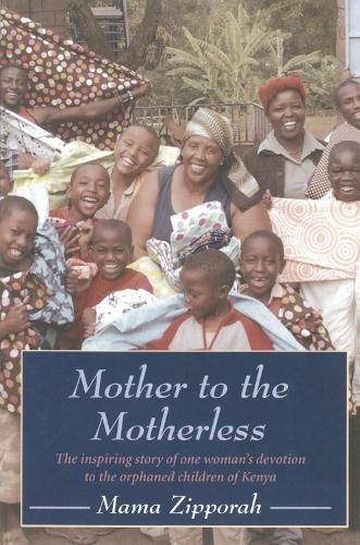 Mother To The Motherless: The inspiring true story of one woman's devotion to the orphaned children of Kenya (Paperback)