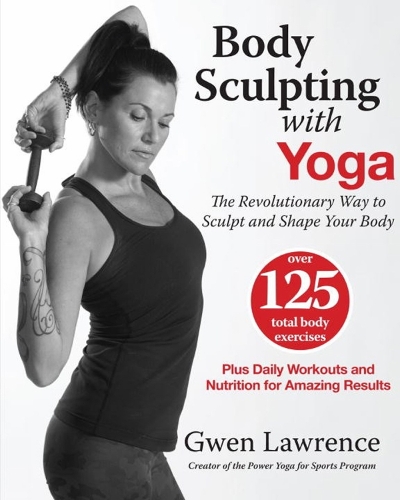 Body Sculpting With Yoga: Take Yoga Up to the Next Level! (Paperback)