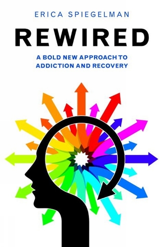 Rewired: A Bold New Approach to Addiction and Recovery (Paperback)
