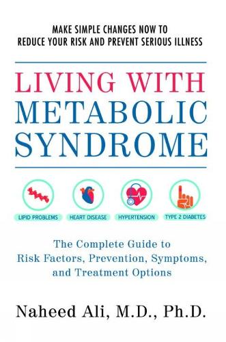 Living With Metabolic Syndrome: The Complete Guide to Risk Factors, Prevention, Symptoms and Treatment Options (Paperback)