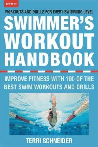 The Swimmer's Workout Handbook: Improve Fitness with 100 Swimming Workouts and Drills (Paperback)