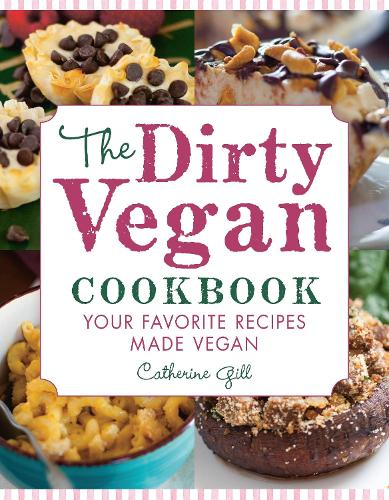 The Dirty Vegan Cookbook: Your Favorite Recipes Made Vegan - Includes Over 100 Recipes (Paperback)
