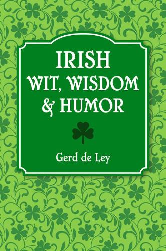 Irish Wit, Wisdom & Humor: Over 1000 Favorites (Hardback)