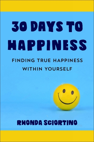 30 Days To Happiness: Finding True Happiness Within Yourself (Hardback)