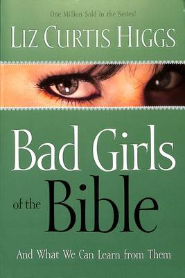 Bad Girls of the Bible: And What We Can Learn from Them (Paperback)