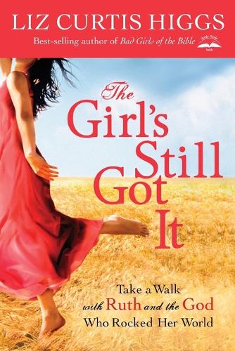 The Girl's Still Got It: Take a Walk with Ruth and the God who Rocked Her World (Paperback)