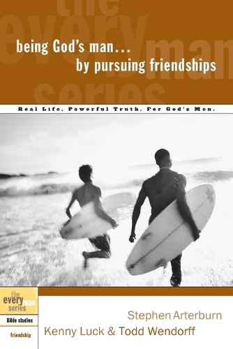 Being God's Man by Pursuing Friendships: Real Men, Real Life, Powerful Truth - Every Man Bible Studies (Paperback)