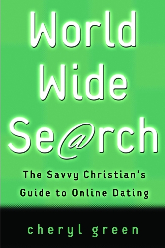 World Wide Search: The Savvy Christian's Guide to Online Dating (Paperback)