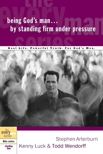 Being God's Man by Standing Firm Under Pressure - Every Man Bible Studies (Paperback)
