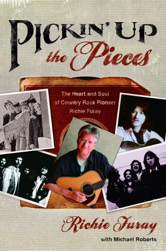 Pickin' up the Pieces: The Heart and Soul of Country Rock Pioneer Richie Furay (Paperback)