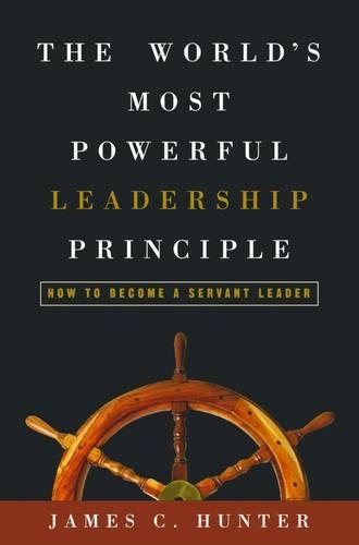 The World's Most Powerful Leadership Principle: How to Become a Servant Leader (Hardback)