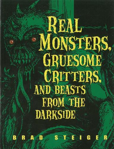 Real Monsters, Gruesome Critters And Beasts From The Dark Side (Paperback)