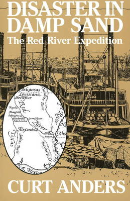 Disaster in Damp Sand: The Red River Expedition (Hardback)