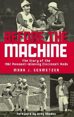 Before the Machine: The Story of the 1961 Pennant-Winning Reds (Paperback)