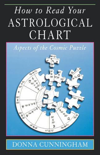 How to Read Your Astrological Chart: Aspects of the Cosmic Puzzle (Paperback)