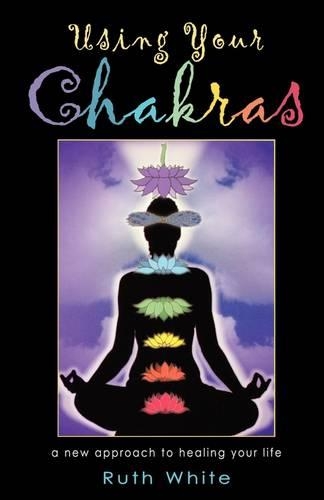 Using Your Chakras: A New Approach to Healing Your Life (Paperback)