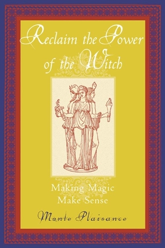 Reclaim the Power of the Witch: Making Magic Make Sense (Paperback)