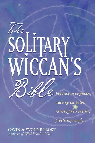 Solitary Wiccan'S Bible: Finding Your Guides, Walking the Paths, Entering New Realms, Practicing Magic (Paperback)