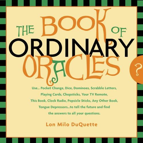 Book of Ordinary Oracles: Use Pocket Change, Popsicle Sticks, a Tv Remote, This Book, and More to Predict the Future and Answer Your Questions. (Paperback)
