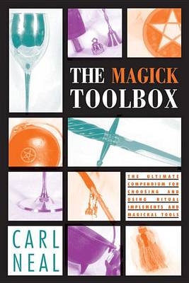 Magick Toolbox: The Ultimate Compendium for Choosing and Using Ritual Implements and Magickal Tools (Paperback)