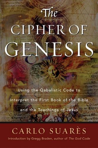 Cipher of Genesis: Using the Qabalistic Code to Interpret the First Book of the Bible and the Teachings of Jesus (Paperback)