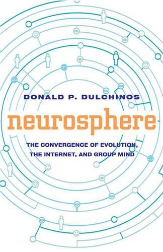 Neurosphere: The Convergence of Evolution, the Internet, and Group Mind (Paperback)